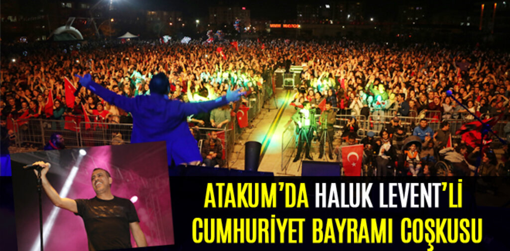 ATAKUM'DA HALUK LEVENT'Lİ CUMHURİYET COŞKUSU