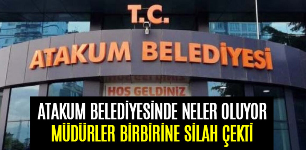 ATAKUM BELEDİYESİ MÜDÜRLERİ BİRBİRLERİNE SİLAH ÇEKTİ