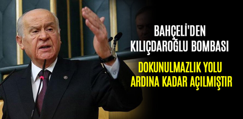 BAHÇELİ'DEN KILIÇDAROĞLU BOMBASI DOKUNULMAZLIK YOLU ARDINA KADAR AÇILMIŞTIR
