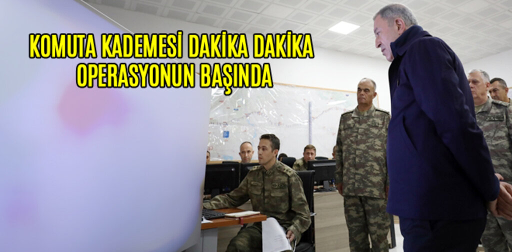 KOMUTA KADEMESİ DAKİKA DAKİKA OPERASYONUN BAŞINDA