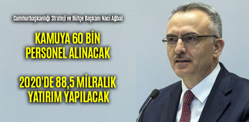 KAMUYA 60 BİN PERSONEL ALINACAK 2020'DE 88,5 MİLRALIK YATIRIM YAPILACAK