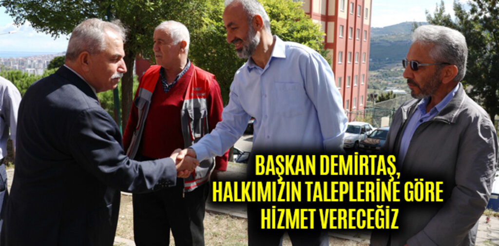 DEMİRTAŞ, HALKIMIZIN TALEPLERİNE GÖRE HİZMET VERECEĞİZ