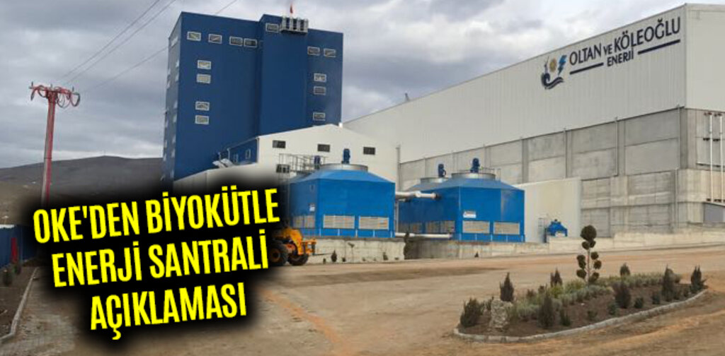 OKE'DEN BİYOKÜTLE ENERJİ SANTRALİ AÇIKLAMASI