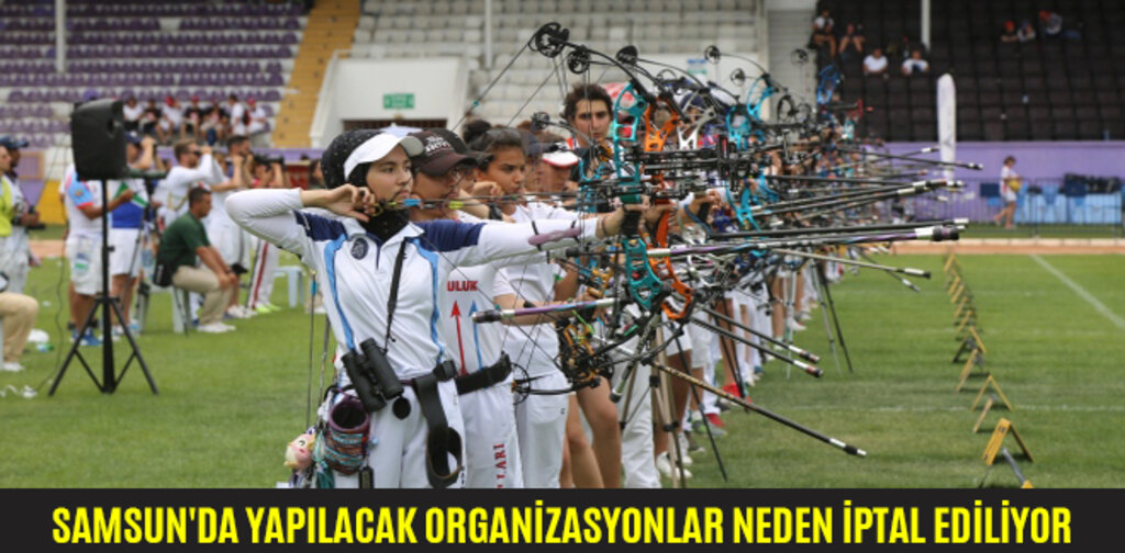 SAMSUN'DA YAPILACAK ORGANİZASYONLAR NEDEN İPTAL EDİLİYOR