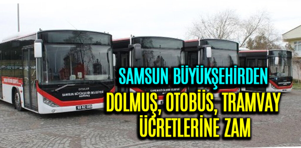 DOLMUŞ, OTOBÜS, TRAMVAY ÜCRETLERİNE ZAM