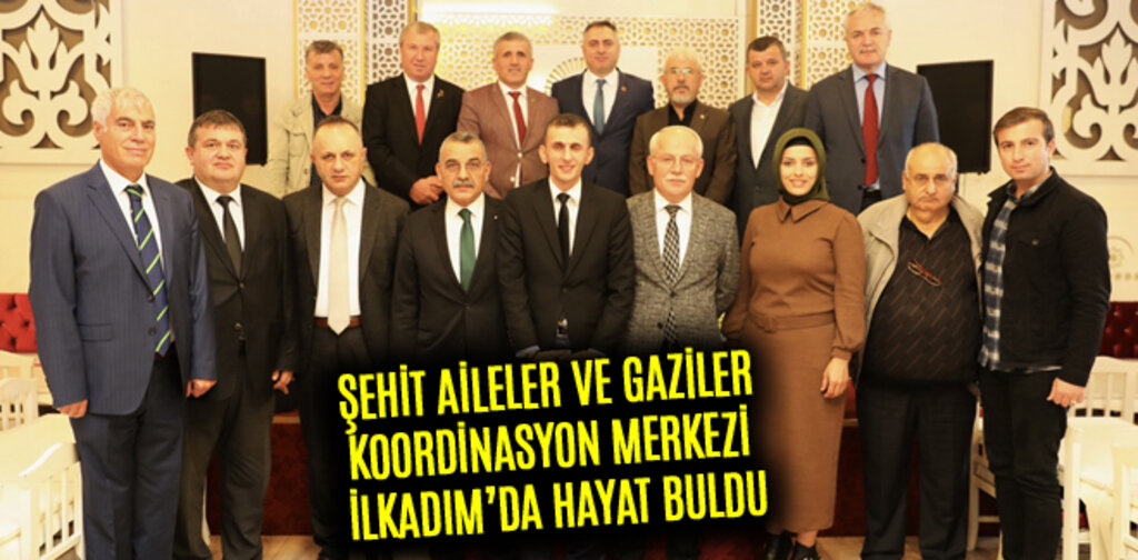 ŞEHİT AİLELER VE GAZİLER KOORDİNASYON MERKEZİ İLKADIM’DA HAYAT BULDU