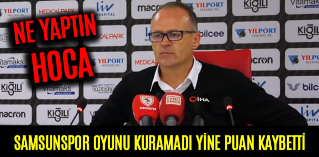 SAMSUNSPOR OYUNU KURAMADI YİNE PUAN KAYBETTİ