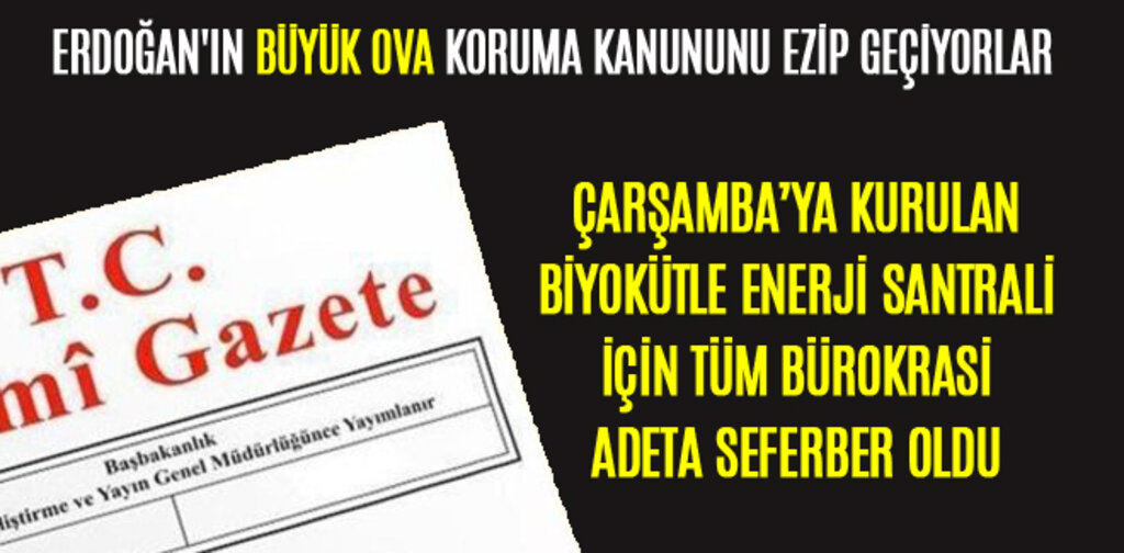 ERDOĞAN'IN BÜYÜK OVA KORUMA KANUNUNU EZİP GEÇİYORLAR