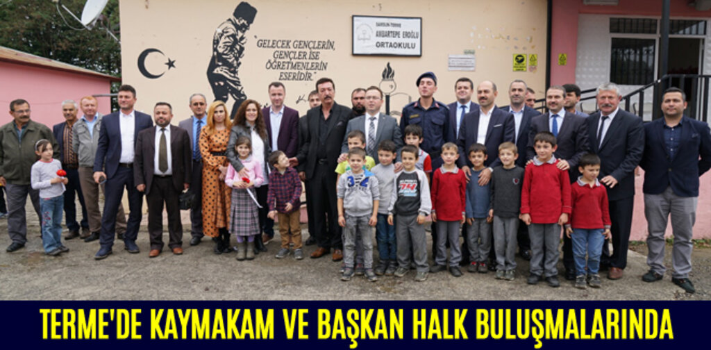 TERME'DE KAYMAKAM VE BAŞKAN HALK BULUŞMALARINDA
