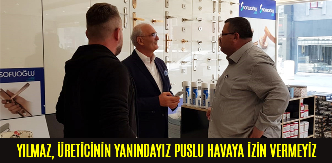 YILMAZ, ÜRETİCİNİN YANINDAYIZ PUSLU HAVAYA İZİN VERMEYİZ