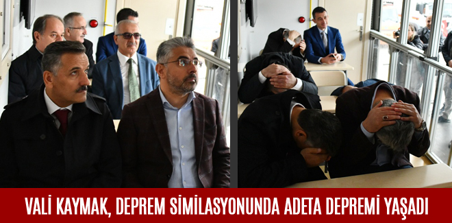 VALİ KAYMAK, DEPREM SİMİLASYONUNDA ADETA DEPREMİ YAŞADI