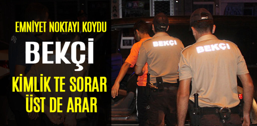 BEKÇİ KİMLİK DE SORAR ÜST DE ARAR