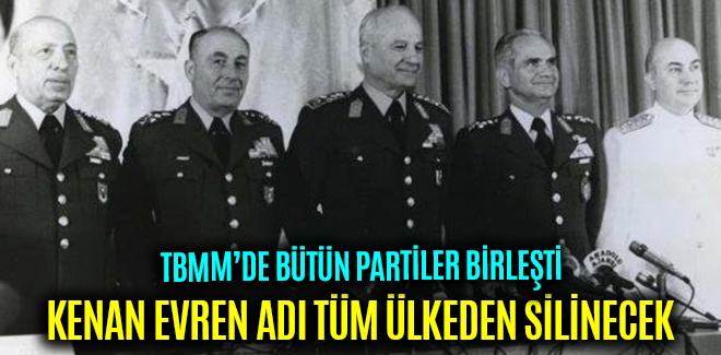 KENAN EVREN ADI TÜM ÜLKEDEN SİLİNECEK