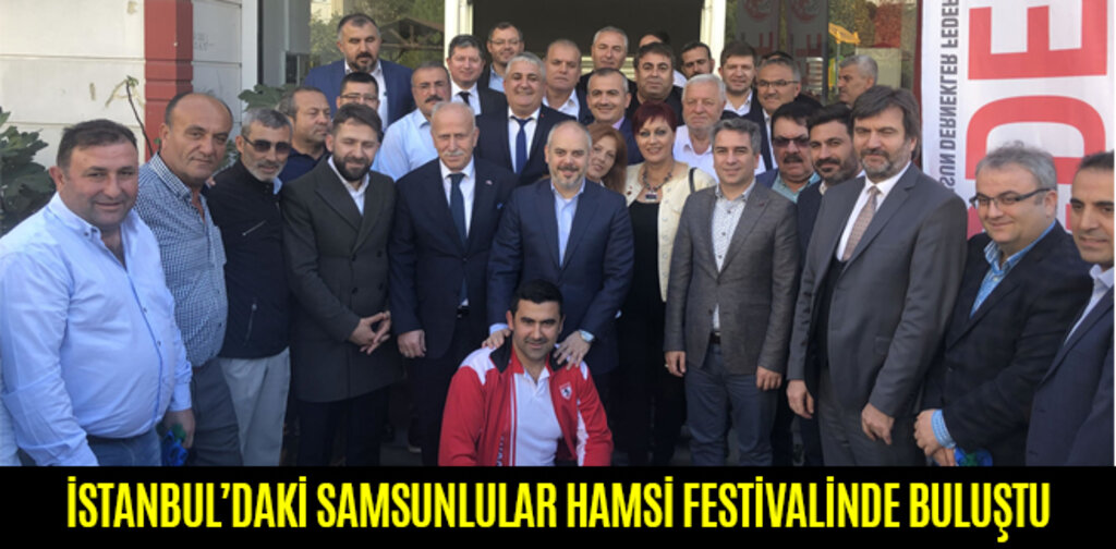 İSTANBUL’DAKİ SAMSUNLULAR HAMSİ FESTİVALİNDE BULUŞTU