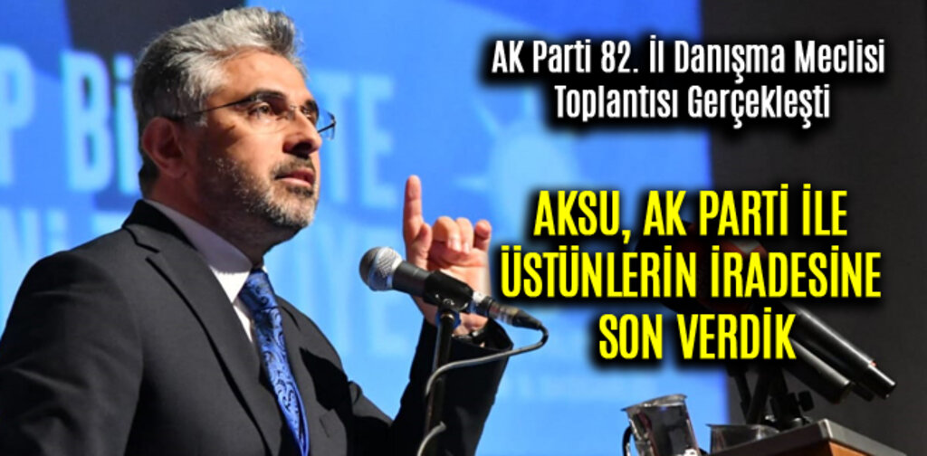AKSU, AK PARTİ İLE ÜSTÜNLERİN İRADESİNE SON VERDİK