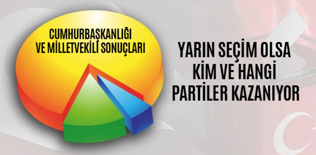 YARIN SEÇİM OLSA KİM VE HANGİ PARTİLER KAZANIYOR