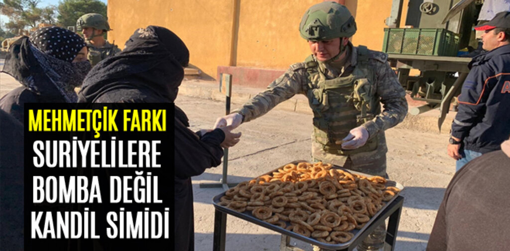 MEHMETÇİK FARKI SURİYELİLERE BOMBA DEĞİL KANDİL SİMİDİ