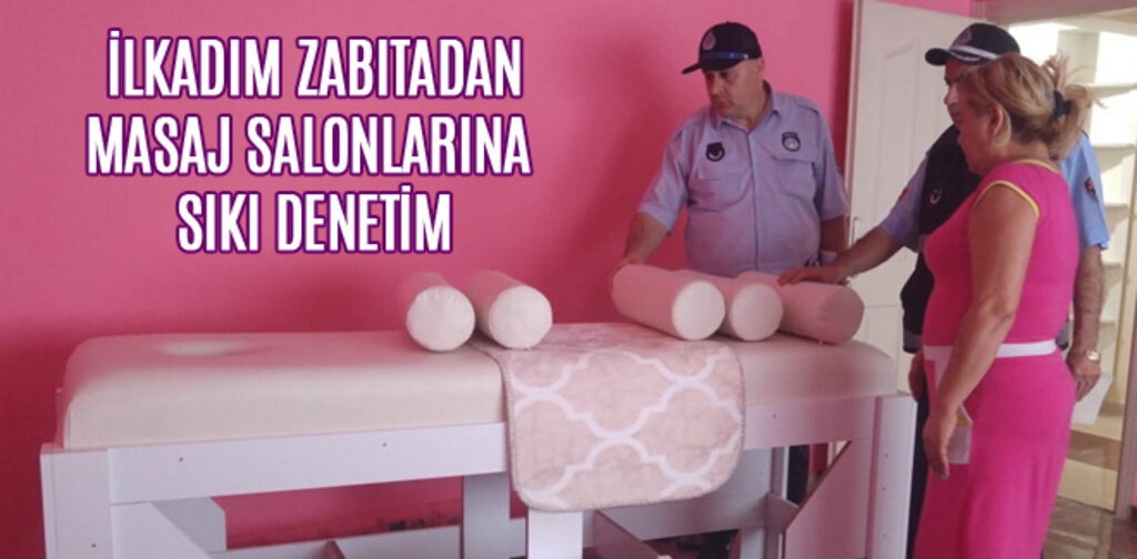 İLKADIM’DA MASAJ SALONLARINA SIKI DENETİM