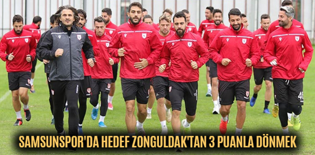 SAMSUNSPOR'DA HEDEF ZONGULDAK'TAN 3 PUANLA DÖNMEK