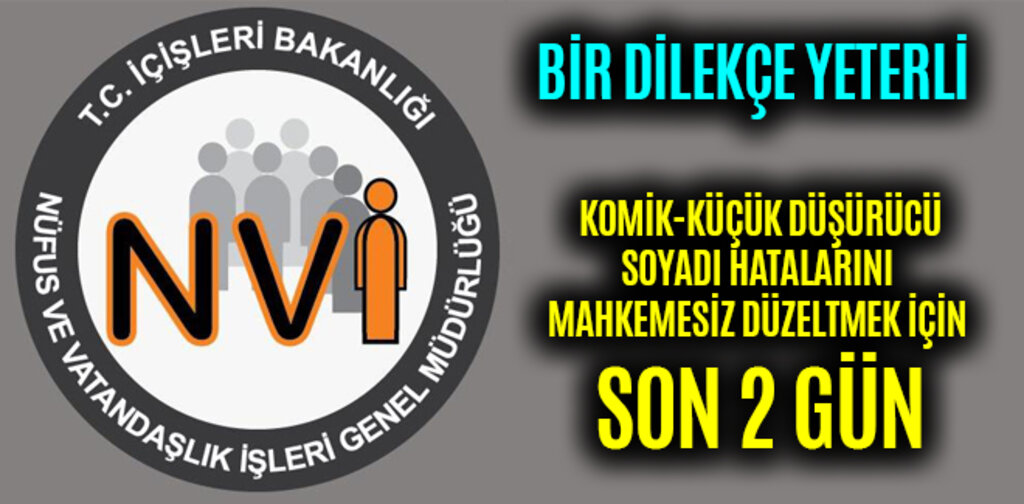 SOYADI HATALARINI MAHKEMESİZ DÜZELTMEK İÇİN SON 2 GÜN