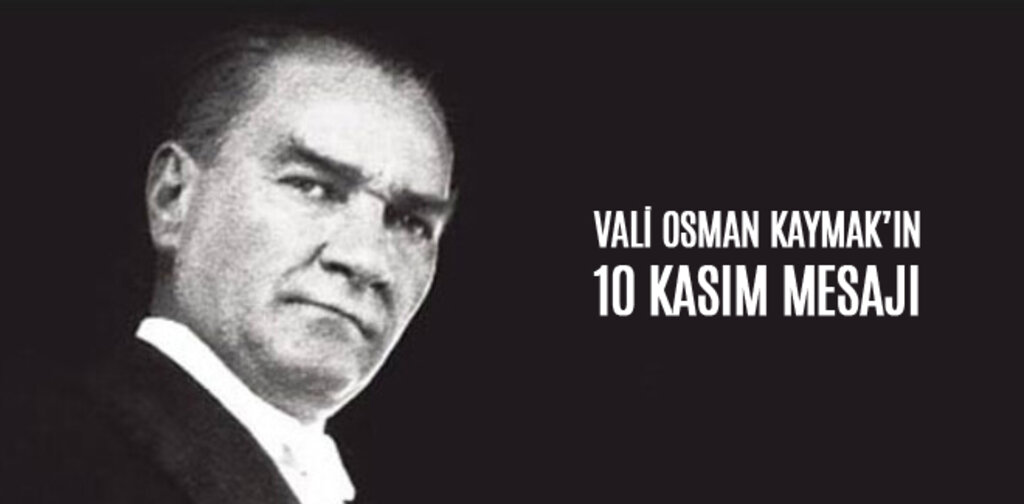 VALİ OSMAN KAYMAK 10 KASIM MESAJI YAYIMLADI