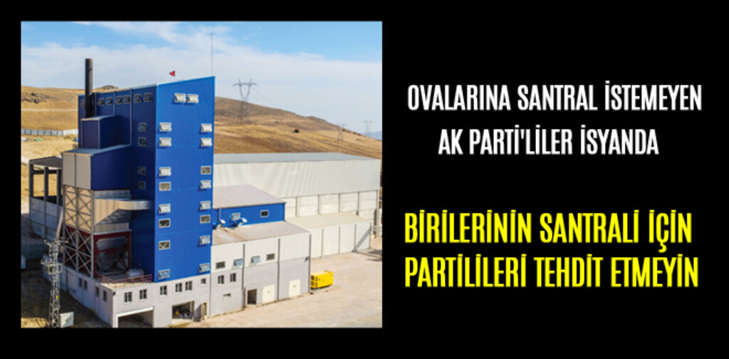AK PARTİ'LİLER İSYANDA BİRİLERİNİN SANTRALİ İÇİN PARTİLİLERİ TEHDİT ETMEYİN