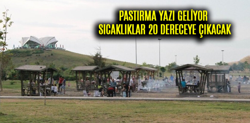 PASTIRMA YAZI GELİYOR SICAKLIKLAR 20 DERECEYE ÇIKACAK