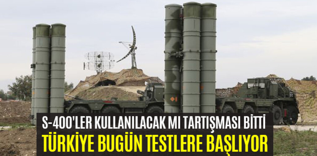 S-400'LER KULLANILACAK MI TARTIŞMASI BİTTİ TÜRKİYE BUGÜN TESTLERE BAŞLIYOR