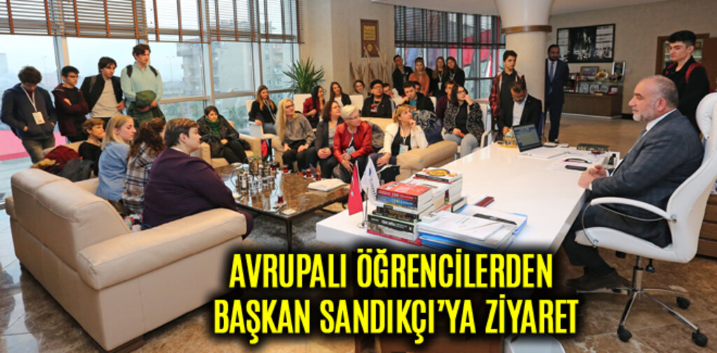 AVRUPALI ÖĞRENCİLERDEN BAŞKAN SANDIKÇI’YA ZİYARET