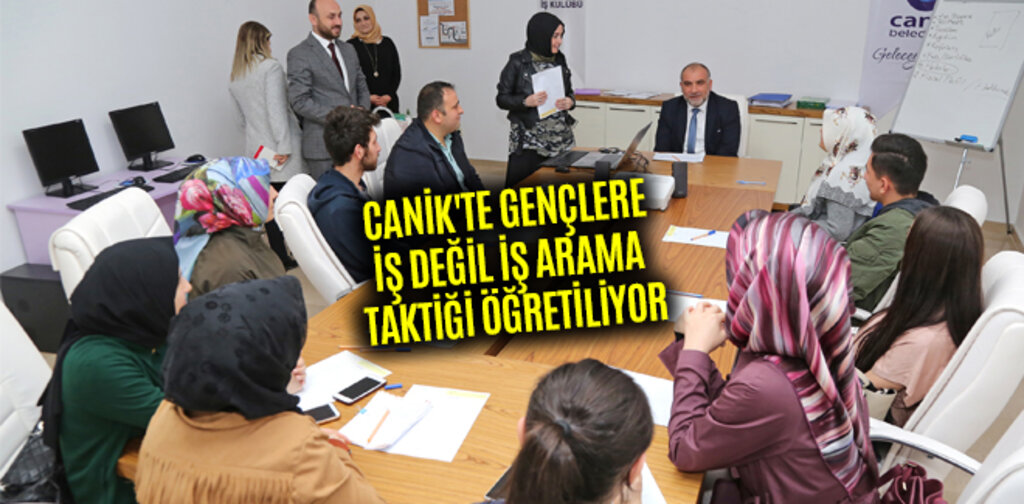 CANİK'TE GENÇLERE İŞ DEĞİL İŞ ARAMA TAKTİĞİ ÖĞRETİLİYOR