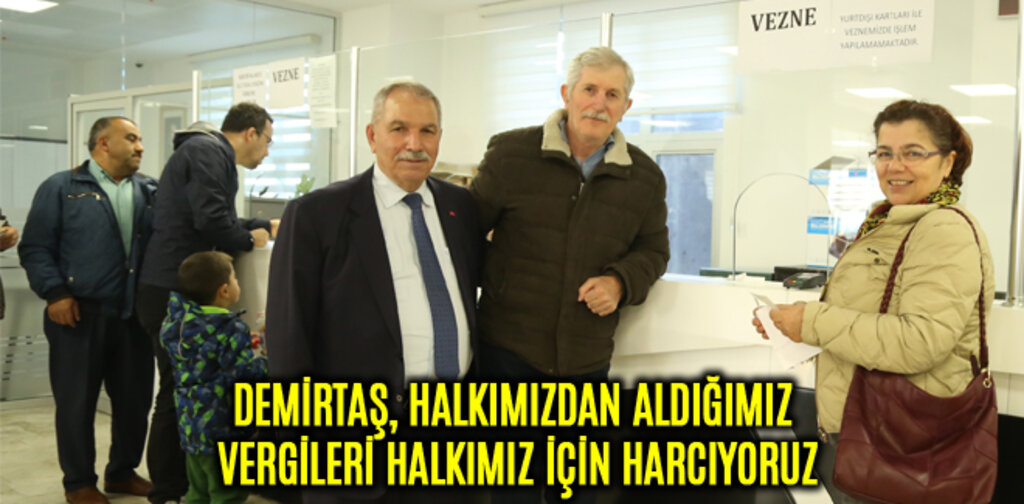 DEMİRTAŞ, HALKIMIZDAN ALDIĞIMIZ VERGİLERİ HALKIMIZ İÇİN HARCIYORUZ