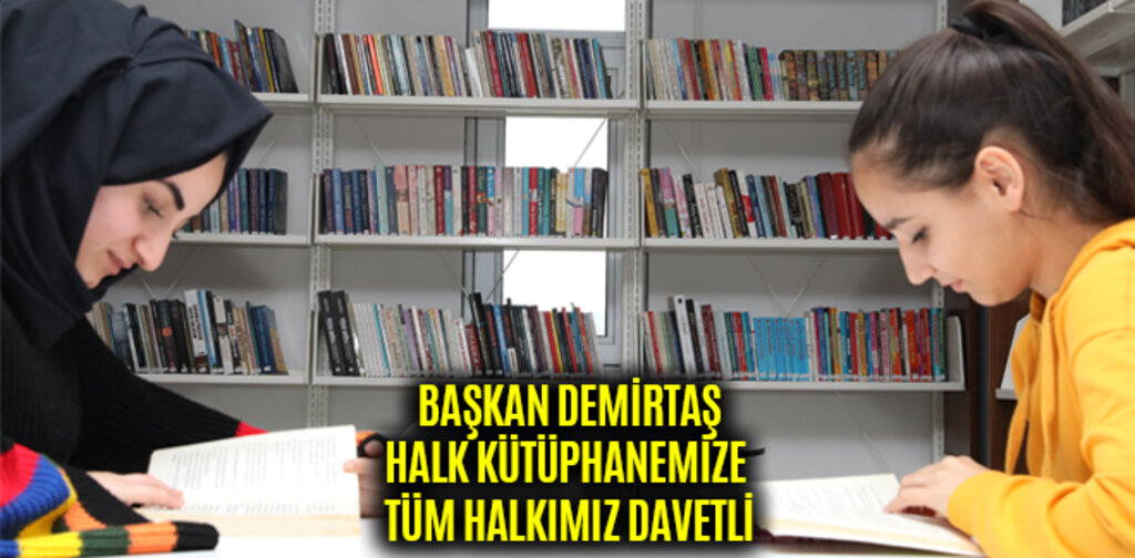 DEMİRTAŞ, HALK KÜTÜPHANEMİZE TÜM HALKIMIZ DAVETLİ