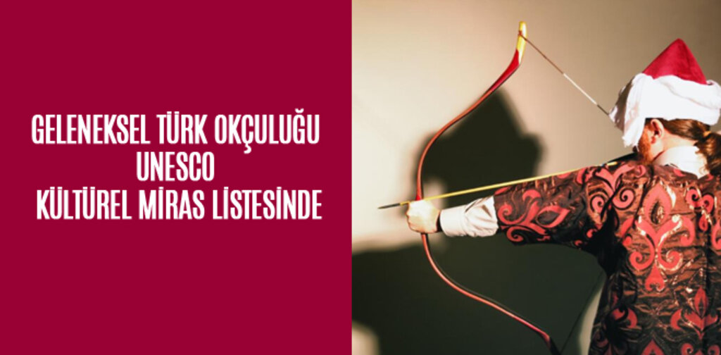 TÜRK OKÇULUĞU UNESCO KÜLTÜREL MİRAS LİSTESİNDE