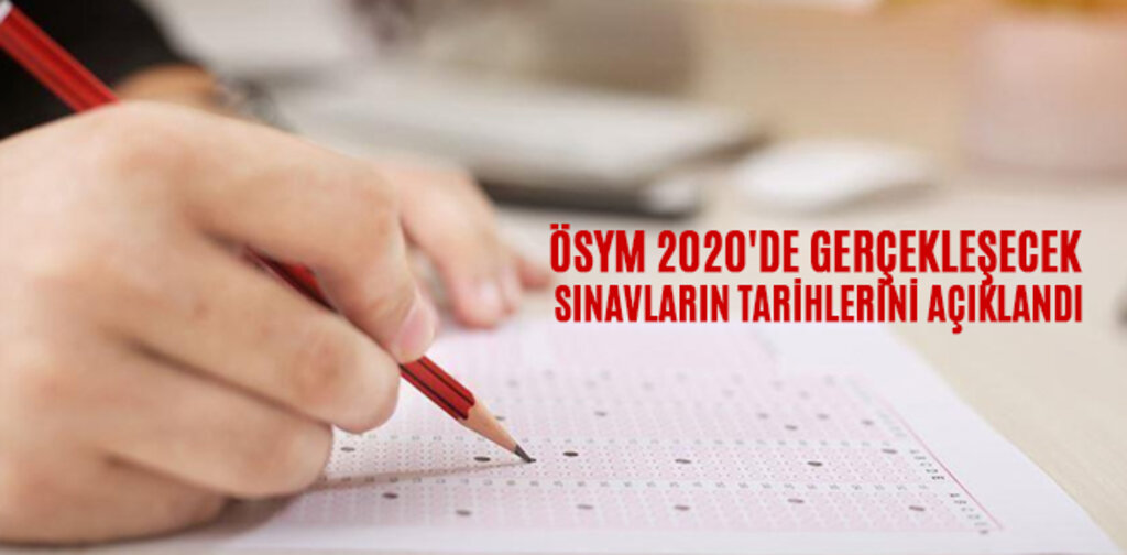 ÖSYM 2020'DE GERÇEKLEŞECEK SINAVLARIN TARİHLERİNİ AÇIKLANDI