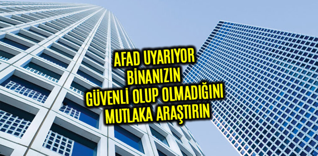 AFAD, BİNANIZIN GÜVENLİ OLUP OLMADIĞINI MUTLAKA ARAŞTIRIN