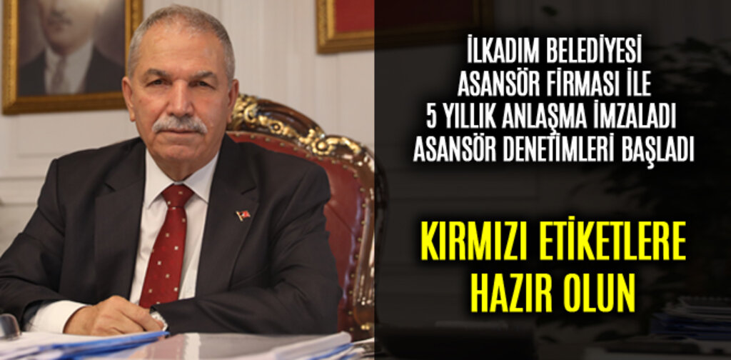 İLKADIM'DA 5 YILLIK ANLAŞMA İMZALANDI ASANSÖR DENETİMLERİ BAŞLADI