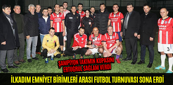 İLKADIM EMNİYET MÜDÜRLÜĞÜ BİRİMLERİ ARASI FUTBOL TURNUVASI SONA ERDİ