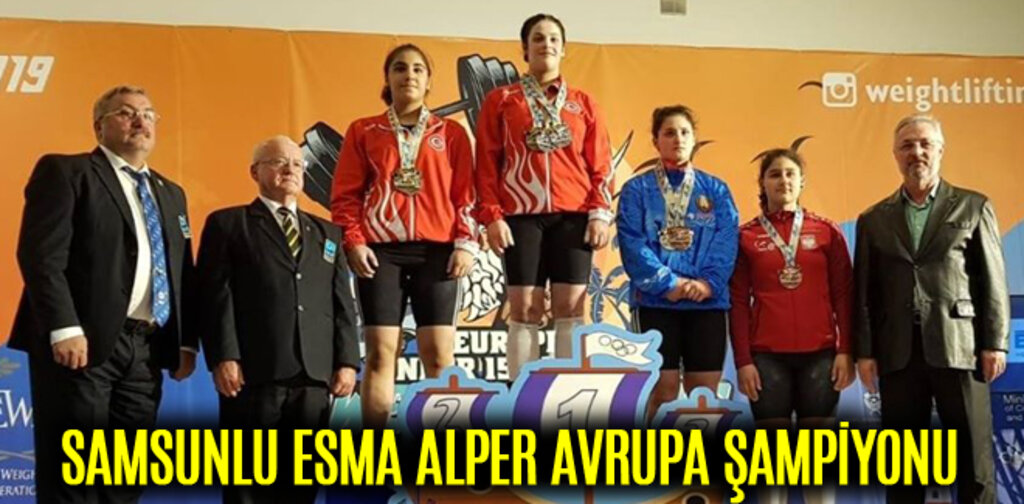 SAMSUNLU ESMA ALPER AVRUPA ŞAMPİYONU
