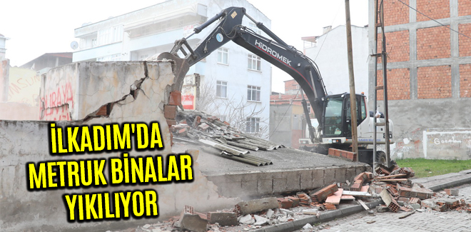 İLKADIM'DA METRUK BİNALARIN YIKIMINA BAŞLANDI