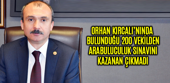 ORHAN KIRCALI ARABULUCULUK SINAVINI KAZANAMADI