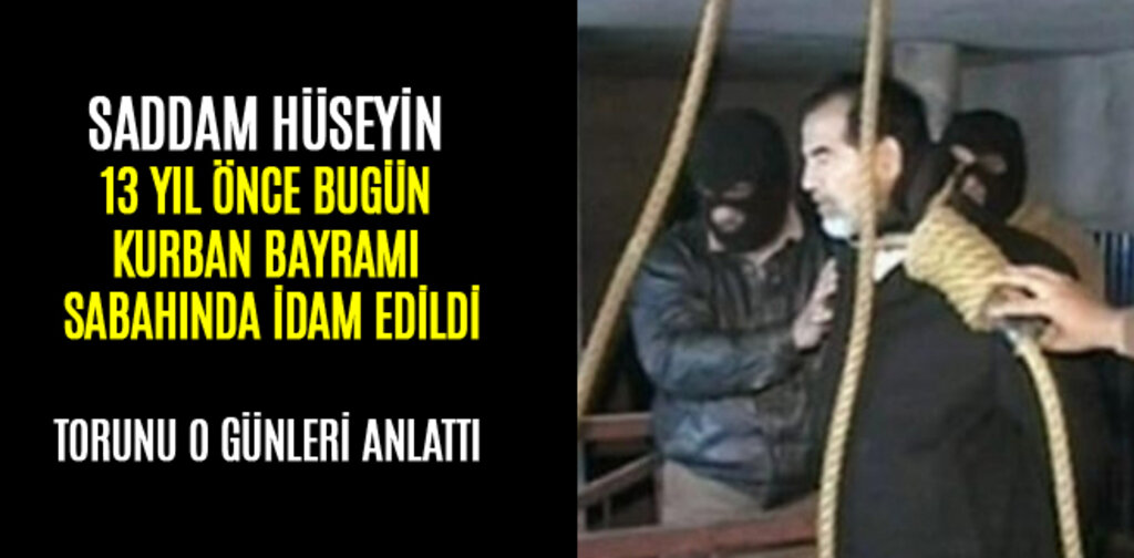 SADDAM HÜSEYİN 13 YIL ÖNCE BUGÜN KURBAN BAYRAMI SABAHINDA İDAM EDİLDİ