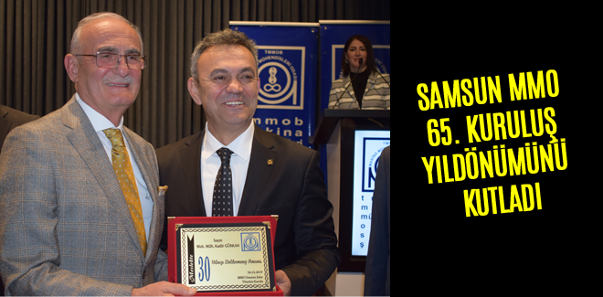 SAMSUN MMO 65. KURULUŞ YILDÖNÜMÜNÜ KUTLADI