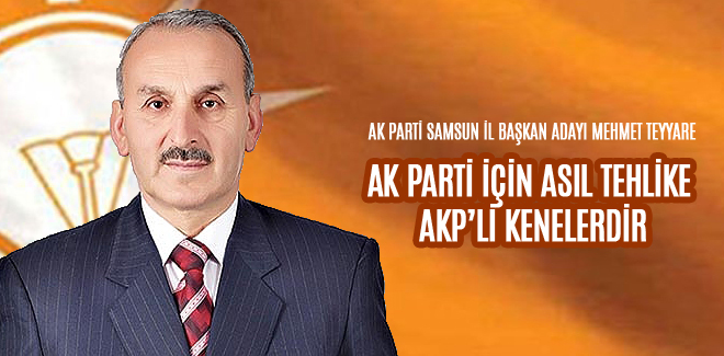 TEYYARE, AK PARTİ İÇİN ASIL TEHLİKE AKP’Lİ KENELERDİR