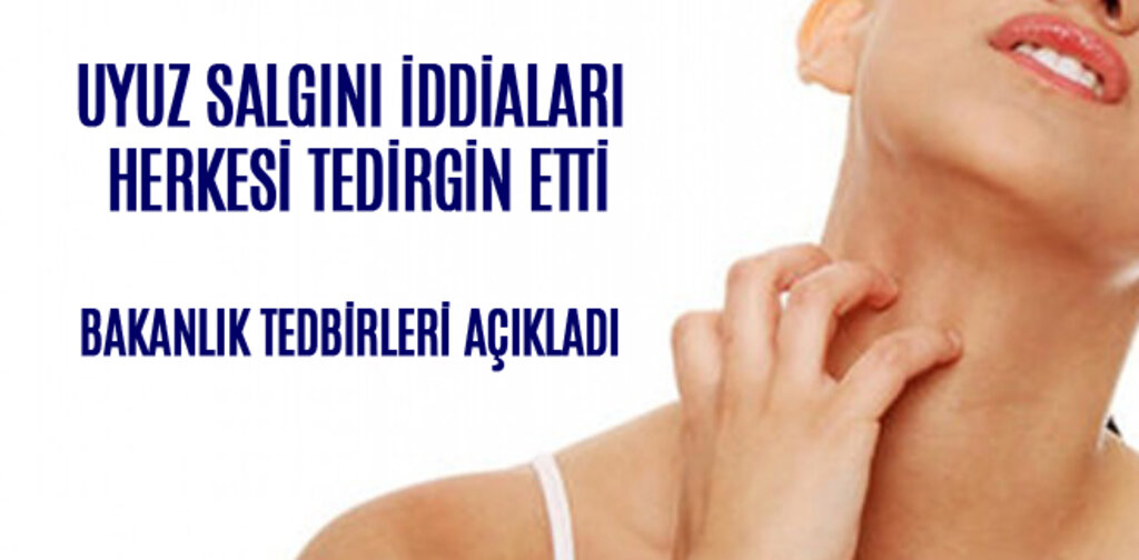 UYUZ SALGINI İDDİALARI HERKESİ TEDİRGİN ETTİ