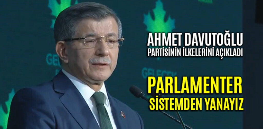AHMET DAVUTOĞLU, PARLAMENTER SİSTEMDEN YANAYIZ