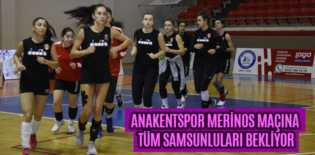 ANAKENTSPOR MERİNOS MAÇINA TÜM SAMSUNLULARI BEKLİYOR