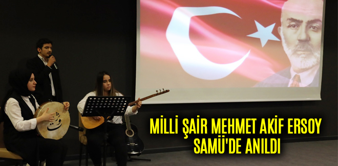 MİLLİ ŞAİR MEHMET AKİF ERSOY SAMÜ'DE ANILDI