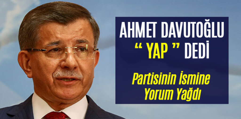 DAVUTOĞLU'NUN PARTİ İSMİNE YORUM YAĞDI