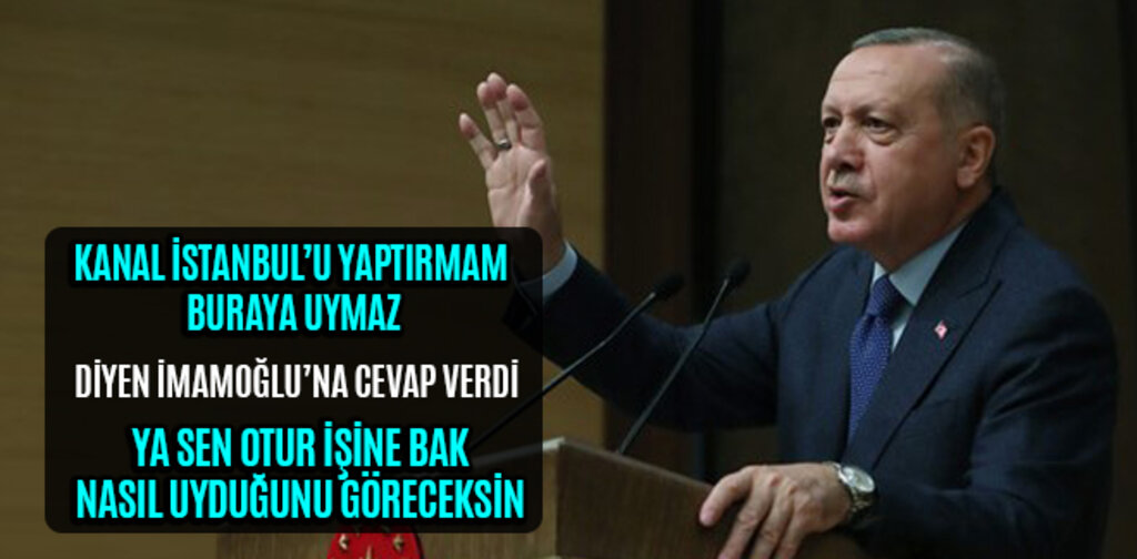 ERDOĞAN'DAN İSTEMEZÜK DİYEN İMAMOĞLU'NA KANAL İSTANBUL YANITI