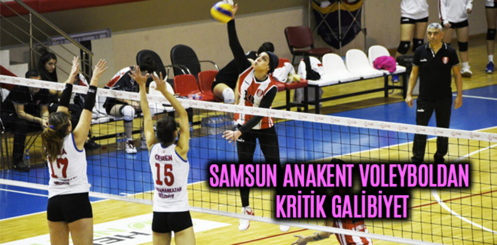 SAMSUN ANAKENT VOLEYBOLDAN KRİTİK GALİBİYET